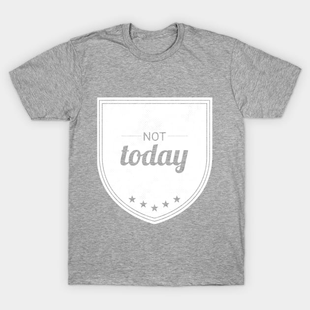 Not Today (white inverted) T-Shirt by Six Gatsby